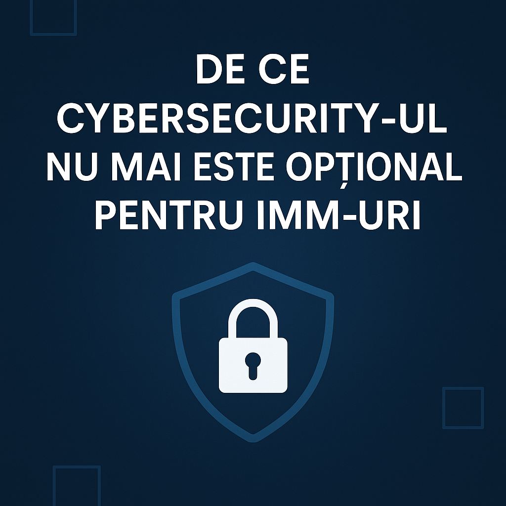 De ce cybersecurity-ul nu mai este opțional ?